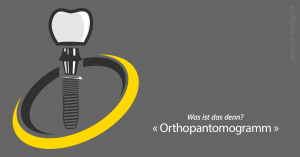 was ist ein Orthopantomogramm?