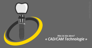 Fachbegriff CAD/CAM Technologie